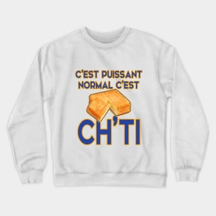 c'est puissant c'est normale c'est Ch'ti Crewneck Sweatshirt